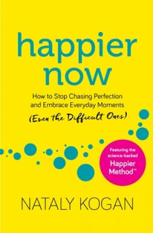 Happier Now: How to Stop Chasing Perfection and Embrace Everyday Moments
