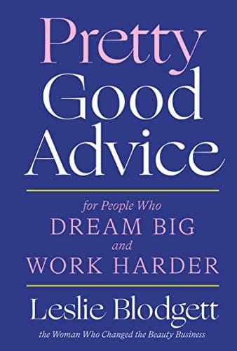 Pretty Good Advice (for People Who Dream Big and Work Harder)