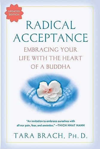 Radical Acceptance: Embracing Your Life With the Heart of A Buddha